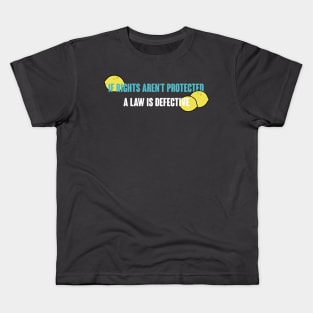 If Rights Aren't Protected, A Law is Defective Kids T-Shirt